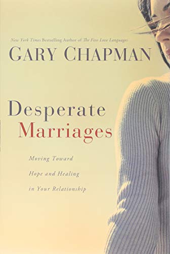 Imagen de archivo de Desperate Marriages: Moving Toward Hope and Healing in Your Relationship a la venta por SecondSale