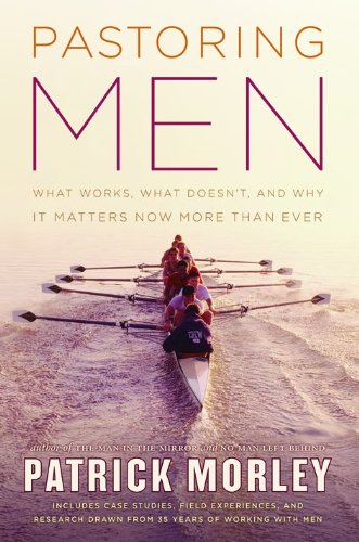 Stock image for Pastoring Men: What Works, What Doesn't, and Why It Matters Now More Than Ever for sale by SecondSale