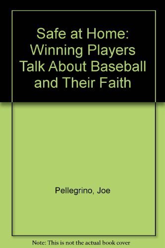 Safe at Home: Winning Players Talk About Baseball and Their Faith