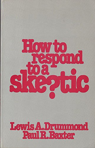 How to Respond to a Skeptic (9780802477033) by Lewis A. Drummond; Paul R. Baxter