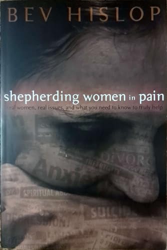Stock image for Shepherding Women in Pain: Real Women, Real Issues, and What You Need to Know to Truly Help Hislop, Beverly; Bruce, Kay; Waldon, Ev; Keen, Karen; Kirkbride, Kay; Davidson, Kimberly; Womack, Stacey; Kalesse, Mary; Breshears, Gerry; Suomi, Sue; Howard, Fran; Wilson, Sandy; Fifield, Mary Anne; O'Brien, Welby; Rodriguez, Kathy; Johnson, Mindy; Dockter, Chantelle and Marshall, Jan for sale by Sugarcane Media