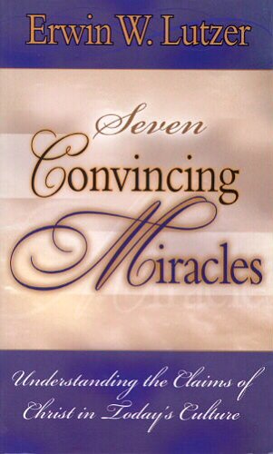 9780802477422: Seven Convincing Miracles: Understanding the Claims of Christ in Today's Culture