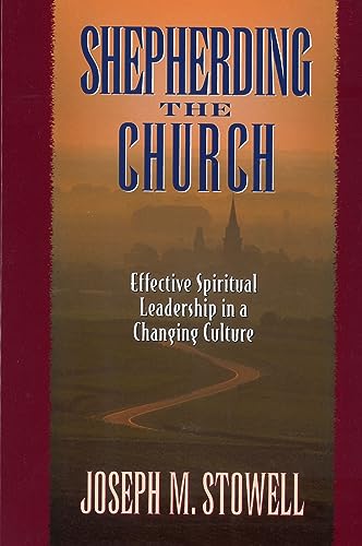 Shepherding the Church: Effective Spiritual Leadership in a Changing Culture (9780802478214) by Stowell, Joseph M.