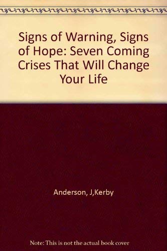 Signs of Warning Signs of Hope: Seven Coming Crises That Will Change Your Life (9780802478351) by Anderson, J. Kerby