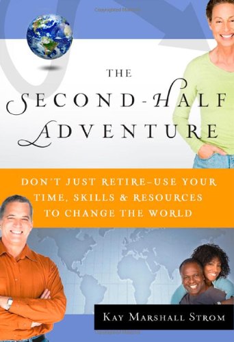 Beispielbild fr The Second-Half Adventure : Don't Just Retire-Use Your Time, Skills, and Resources to Change the World zum Verkauf von Better World Books