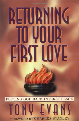 Stock image for Returning to Your First Love: Putting God Back in First Place for sale by SecondSale