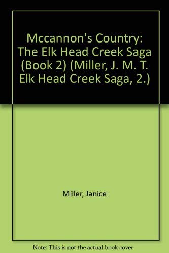 Stock image for McCannons Country: The Elk Head Creek Saga for sale by ThriftBooks-Atlanta