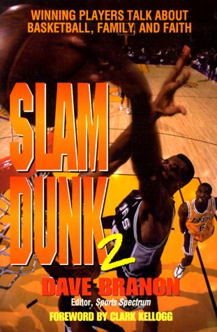 Slam Dunk 2: Winning Players Talk About Basketball, Family, and Faith (9780802479297) by Branon, Dave