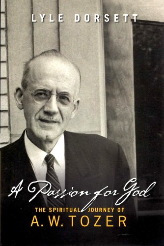 Stock image for A Passion for God: The Spiritual Journey of A. W. Tozer for sale by Orphans Treasure Box