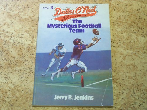 The Mysterious Football Team (Dallas O'neil & the Baker Street Sports Club) (9780802482341) by Jenkins, Jerry B.