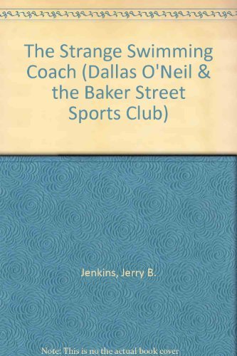 The Strange Swimming Coach (Dallas O'neil & the Baker Street Sports Club) (9780802482389) by Jenkins, Jerry B.