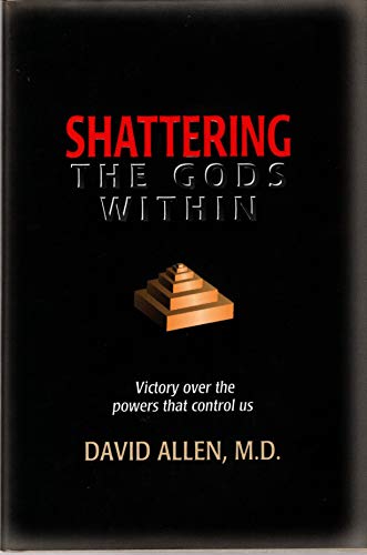 9780802482495: Shattering the Gods Within: Victory over the Powers That Control Us