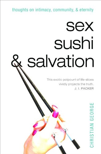 Stock image for Sex, Sushi, and Salvation: Thoughts on Intimacy, Community, and Eternity for sale by BooksRun