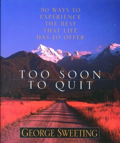 Stock image for Too Soon to Quit: 50 Ways to Experience the Best that Life has to Offer for sale by SecondSale