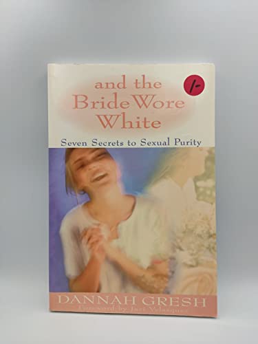 Beispielbild fr And the Bride Wore White: Seven Secrets to Sexual Purity zum Verkauf von SecondSale