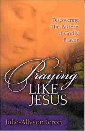 Beispielbild fr Praying Like Jesus : Discovering the Patterns of Godly Prayer zum Verkauf von Better World Books