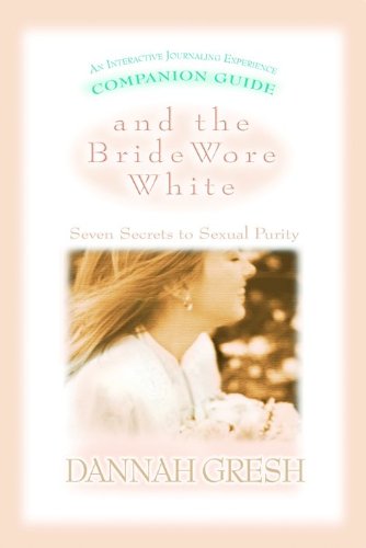 Stock image for And the Bride Wore White Companion Guide: Seven Secrets to Sexual Purity for sale by Hippo Books