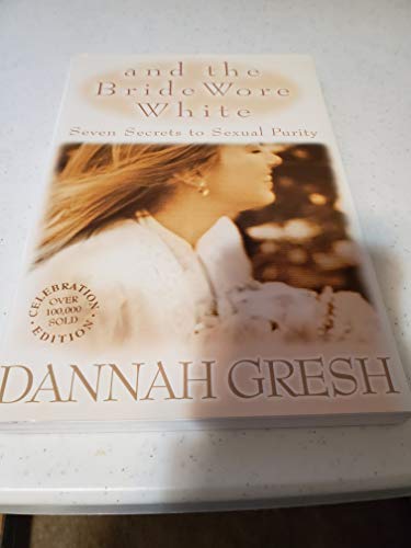 Imagen de archivo de And The Bride Wore White: Seven Secrets To Sexual Purity a la venta por Jen's Books