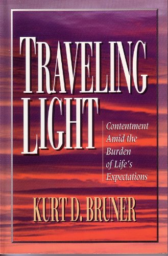 Travelling Light: Contentment Amid the Burden of Life's Expectations (9780802485397) by Bruner, Kurt D.