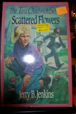 Scattered Flowers (Tara Chadwick Books: No 4) (9780802485458) by Jenkins, Jerry B.