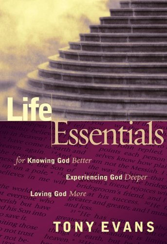 Stock image for Life Essentials for Knowing God Better, Experiencing God Deeper, Loving God More for sale by Better World Books