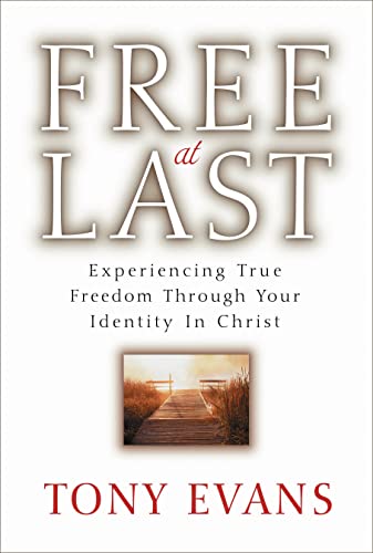 Free at Last: Experiencing True Freedom Through Your Identity in Christ (9780802485816) by Evans, Tony