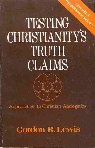 9780802485946: Testing Christianity's Truth Claims - approaches to Christian Apologetics