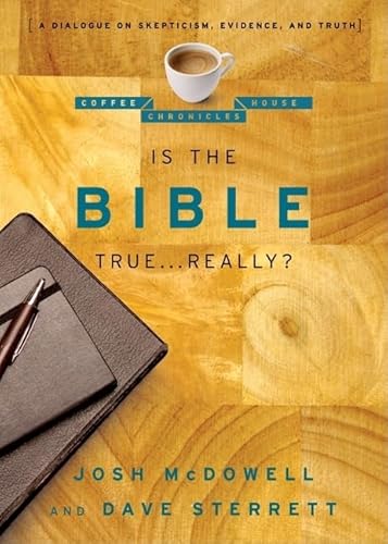 Is the Bible True . . . Really?: A Dialogue on Skepticism, Evidence, and Truth (The Coffee House Chronicles) (9780802487667) by McDowell, Josh; Sterrett, Dave