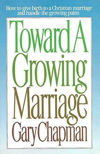 Imagen de archivo de Toward A Growing Marriage: Building the Love Relationship of your Dreams a la venta por Top Notch Books
