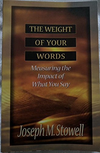 The Weight of Your Words: Measuring the Impact of What You Say - Stowell, Joseph M.