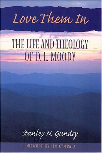 Beispielbild fr Love Them In : The Life and Theology of D. L. Moody zum Verkauf von Better World Books