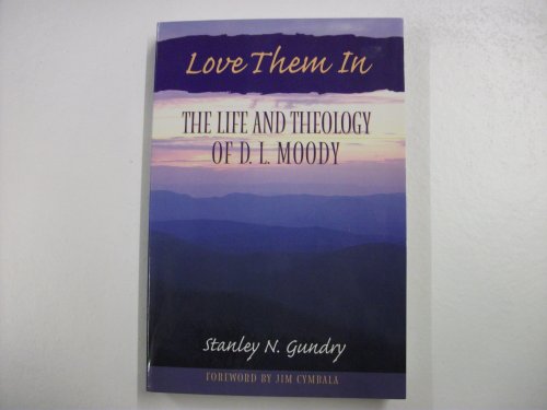 Stock image for Love Them In: The Life and Theology of D L Moody for sale by SecondSale