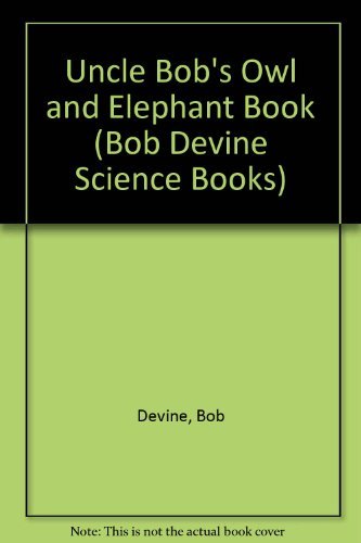 Beispielbild fr Uncle Bob's Owl and Elephant Book (Bob Devine Science Books) zum Verkauf von WorldofBooks