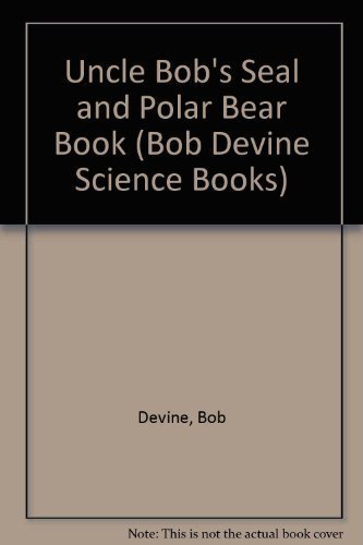 Beispielbild fr Uncle Bob's Seal and Polar Bear Book (Bob Devine Science Books) zum Verkauf von Gulf Coast Books