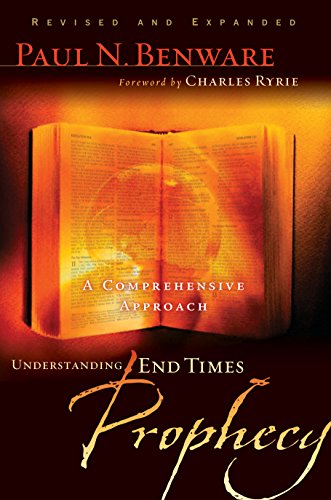 Understanding End Times Prophecy: A Comprehensive Approach (9780802490797) by Paul N. Benware