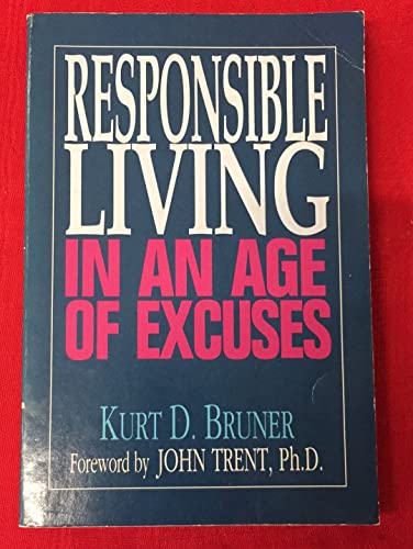 Responsible Living in an Age of Excuses (9780802490971) by Bruner, Kurt D.