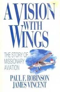 Stock image for A Vision With Wings: The Story of Missionary Aviation for sale by SecondSale