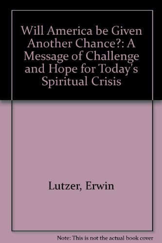 Will America Be Given Another Chance? a Message of Challenge and Hope for Today's Spiritual Crisis (9780802493699) by Erwin W. Lutzer