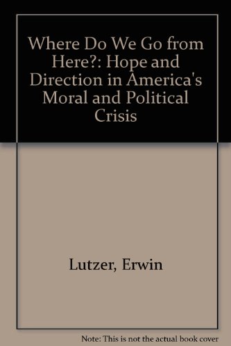 Beispielbild fr Where Do We Go from Here?: Hope and Direction in America's Moral and Political Crisis zum Verkauf von Wonder Book