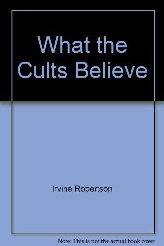 9780802494115: What the Cults Believe