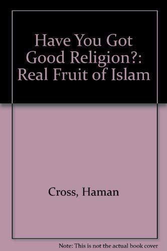 Beispielbild fr Have You Got Good Religion : The Real Fruit of Islam zum Verkauf von Better World Books