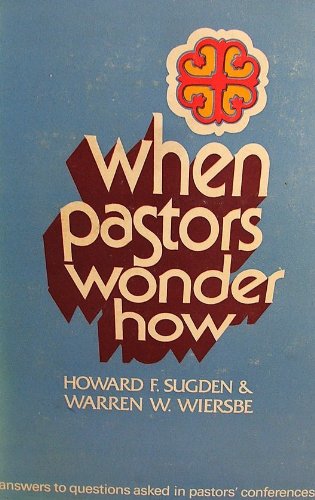 When pastors wonder how (9780802494313) by Howard F. Sugden; Warren W. Wiersbe