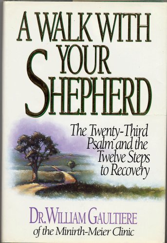 Stock image for Walk With Your Shepherd: The Twenty-Third Psalm and the Twelve Steps to Recovery for sale by Front Cover Books
