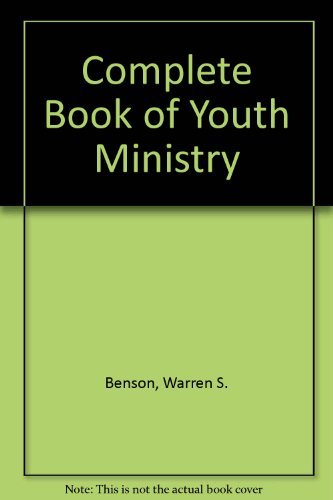 Complete Book of Youth Ministry (9780802498496) by Warren S Benson