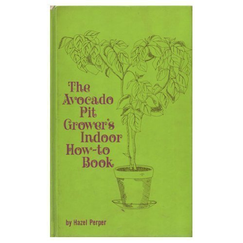 Stock image for The Avocado Pit Grower's Indoor How-To-Book for sale by ThriftBooks-Atlanta