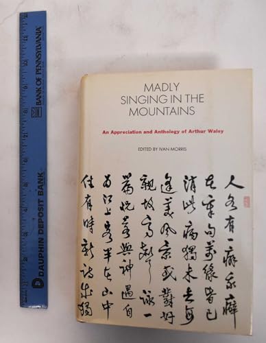 Imagen de archivo de Madly Singing in the Mountains : An Appreciation and Anthology of Arthur Waley a la venta por Better World Books