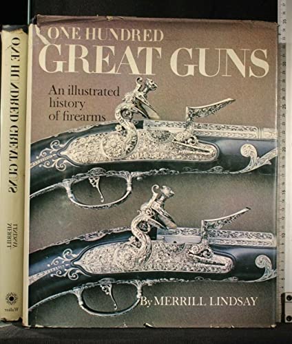 Stock image for One Hundred Great Guns: An Illustrated History of Firearms Lindsay, Merrill for sale by Vintage Book Shoppe