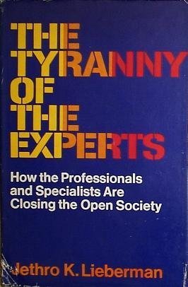 Beispielbild fr The tyranny of the experts;: How professionals are closing the open society zum Verkauf von Irish Booksellers