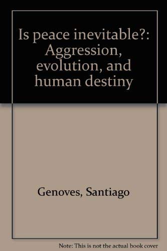 Beispielbild fr Is Peace Inevitable? : Aggression, Evolution, and Human Destiny zum Verkauf von Better World Books