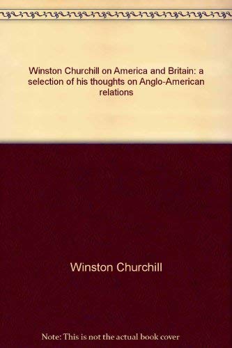 Beispielbild fr Winston Churchill on America and Britain: A Selection of His Thoughts on Anglo-American Relations zum Verkauf von Dorothy Meyer - Bookseller